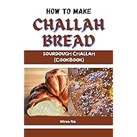 How to make Challah Bread: Sourdough Challah, Challah Cookbook, Make Challah Bread by Wiren Rio, Egg Bread, Best Challah Bread, Challah Recipe Book How to make Challah Bread: Sourdough Challah, Challah Cookbook, Make Challah Bread by Wiren Rio, Egg Bread, Best Challah Bread, Challah Recipe Book Kindle