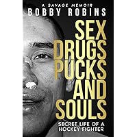 SEX DRUGS PUCKS AND SOULS: Secret Life of a Hockey Fighter SEX DRUGS PUCKS AND SOULS: Secret Life of a Hockey Fighter Paperback