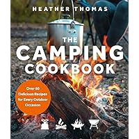 The Camping Cookbook: Over 60 Delicious Recipes for Every Outdoor Occasion The Camping Cookbook: Over 60 Delicious Recipes for Every Outdoor Occasion Hardcover Kindle