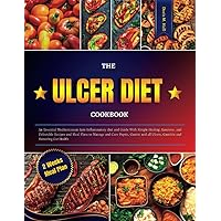 The Ulcer Diet Cookbook: An Essential Mediterranean Anti-Inflammatory diet and Guide With Simple Healing, Luscious, and Delectable Recipes and Meal ... Ulcers, Gastritis and Restoring Gut Health The Ulcer Diet Cookbook: An Essential Mediterranean Anti-Inflammatory diet and Guide With Simple Healing, Luscious, and Delectable Recipes and Meal ... Ulcers, Gastritis and Restoring Gut Health Paperback Kindle