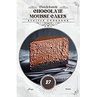 Chocolate Mousse Cakes: Recipes cookbook Chocolate Mousse Cakes: Recipes cookbook Paperback Kindle