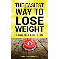 The easiest way to lose weight: Advice from real people The easiest way to lose weight: Advice from real people Kindle