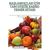 BaŞlangiçlar İçİn Tam DüŞük Karbo Yemek Kİtabi (Turkish Edition)