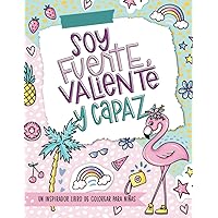Soy fuerte, valiente y capaz - Un inspirador libro de colorear para niñas (Spanish Edition)
