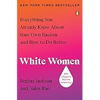 White Women: Everything You Already Know About Your Own Racism and How to Do Better