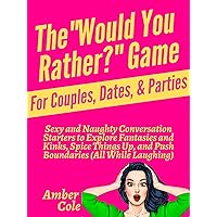 The “Would You Rather?” Game for Couples, Dates, & Parties: Sexy and Naughty Conversation Starters to Explore Fantasies and Kinks, Spice Things Up, and ... While Laughing) (Let's Get It On Book 4) The “Would You Rather?” Game for Couples, Dates, & Parties: Sexy and Naughty Conversation Starters to Explore Fantasies and Kinks, Spice Things Up, and ... While Laughing) (Let's Get It On Book 4) Kindle Hardcover Paperback