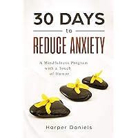 30 Days to Reduce Anxiety: A Mindfulness Program with a Touch of Humor (30-Days-Now Mindfulness and Meditation Guide Books) 30 Days to Reduce Anxiety: A Mindfulness Program with a Touch of Humor (30-Days-Now Mindfulness and Meditation Guide Books) Kindle Paperback Audible Audiobook