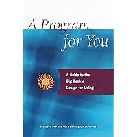 A Program For You: A Guide To the Big Book's Design for Living A Program For You: A Guide To the Big Book's Design for Living Paperback Kindle