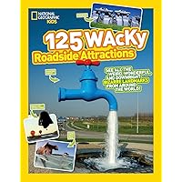 125 Wacky Roadside Attractions: See All the Weird, Wonderful, and Downright Bizarre Landmarks From Around the World! (National Geographic Kids) 125 Wacky Roadside Attractions: See All the Weird, Wonderful, and Downright Bizarre Landmarks From Around the World! (National Geographic Kids) Paperback Library Binding