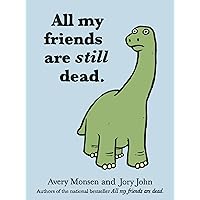 All My Friends Are Still Dead: (Funny Books, Children's Book for Adults, Interesting Finds) All My Friends Are Still Dead: (Funny Books, Children's Book for Adults, Interesting Finds) Hardcover Kindle