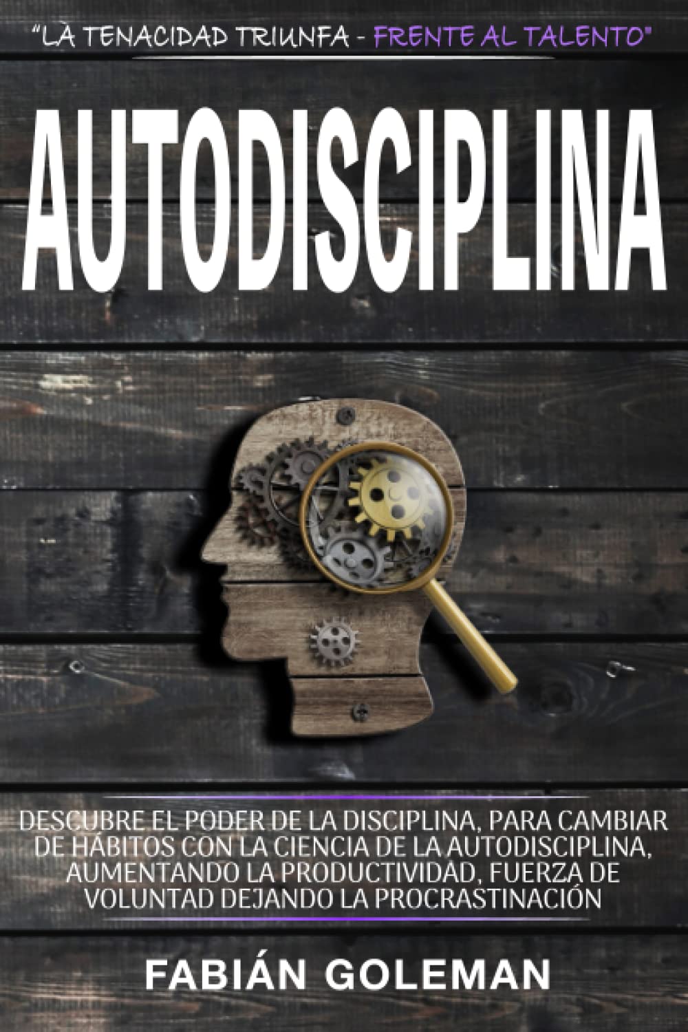 Autodisciplina: Descubre el Poder de la disciplina, para Cambiar de hábitos con La ciencia de la autodisciplina, aumentando la productividad, fuerza ... (Actitud de acero) (Spanish Edition)