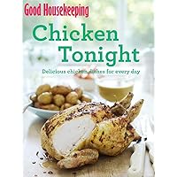 Good Housekeeping Chicken Tonight!: Delicious chicken dishes for every day Good Housekeeping Chicken Tonight!: Delicious chicken dishes for every day Kindle Paperback