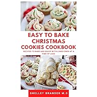 EASY TO BAKE CHRISTMAS COOKIES COOKBOOK: Recipes to Bake and Enjoy with Loved Ones at a Time of Love EASY TO BAKE CHRISTMAS COOKIES COOKBOOK: Recipes to Bake and Enjoy with Loved Ones at a Time of Love Kindle Paperback