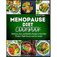 MENOPAUSE DIET COOKBOOK: Delicious, Easy and Healthy Recipes to Beat Hot Flashes, Night Sweats, and Lose Weight MENOPAUSE DIET COOKBOOK: Delicious, Easy and Healthy Recipes to Beat Hot Flashes, Night Sweats, and Lose Weight Paperback Kindle
