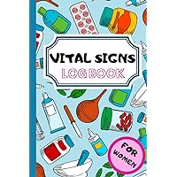 Vital Signs Log Book For Women: Monitor Blood Sugar, Pressure Log Book! Heart Rate Log Book! Note Your Results Daily!