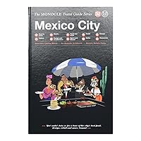 The Monocle Travel Guide to Mexico City: The Monocle Travel Guide Series The Monocle Travel Guide to Mexico City: The Monocle Travel Guide Series Hardcover