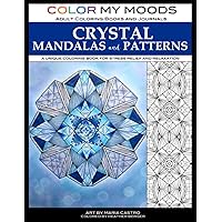 Color My Moods Adult Coloring Books Crystal Mandalas and Patterns: A Unique Book for Stress Relief and Relaxation