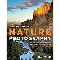 The Complete Guide to Nature Photography: Professional Techniques for Capturing Digital Images of Nature and Wildlife The Complete Guide to Nature Photography: Professional Techniques for Capturing Digital Images of Nature and Wildlife Paperback Kindle