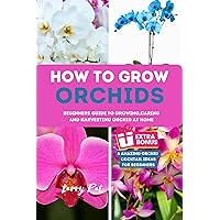 HOW TO GROW ORCHIDS : Beginners guide to growing,caring and harvesting orchid at home (Growing vegetables and edible flowers in your garden) HOW TO GROW ORCHIDS : Beginners guide to growing,caring and harvesting orchid at home (Growing vegetables and edible flowers in your garden) Kindle Paperback