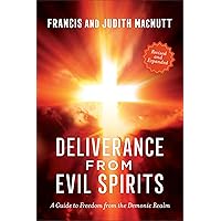 Deliverance from Evil Spirits: A Guide to Freedom from the Demonic Realm