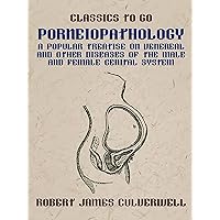 Porneiopathology A Popular Treatise on Venereal and Other Diseases of the Male and Female Genital System (Classics To Go) Porneiopathology A Popular Treatise on Venereal and Other Diseases of the Male and Female Genital System (Classics To Go) Kindle Paperback