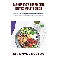 HASHIMOTO'S THYROIDITIS DIET COMPLETE GUIDE: Complete Step By Step Guidelines On Hashimoto's Thyroiditis Diet, Benefits, Foods To Eat & Avoidable Foods, Alternative Therapies, Useful Advice Tips &More HASHIMOTO'S THYROIDITIS DIET COMPLETE GUIDE: Complete Step By Step Guidelines On Hashimoto's Thyroiditis Diet, Benefits, Foods To Eat & Avoidable Foods, Alternative Therapies, Useful Advice Tips &More Paperback Kindle