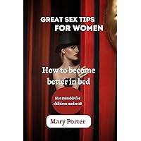 Great sex tips for women: How to become better in bed Great sex tips for women: How to become better in bed Kindle Paperback