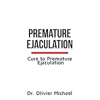 PREMATURE EJACULATION: Cure to Premature Ejaculation PREMATURE EJACULATION: Cure to Premature Ejaculation Kindle Paperback