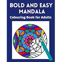 Bold and Easy Mandala Colouring Book for Adults: Large space, Thick lines and simple designs -for visually impaired, seniors and lovers of relaxing colouring