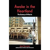 Awake in the Heartland: The Ecstasy of What Is Awake in the Heartland: The Ecstasy of What Is Kindle Paperback