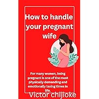 How to handle your pregnant wife: Diary of a pregnant women (Marriage Tapestry) How to handle your pregnant wife: Diary of a pregnant women (Marriage Tapestry) Kindle Paperback
