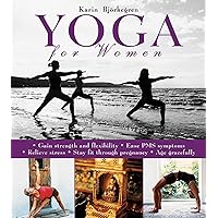 Yoga for Women: Gain Strength and Flexibility, Ease PMS Symptoms, Relieve Stress, Stay Fit Through Pregnancy, Age Gracefully Yoga for Women: Gain Strength and Flexibility, Ease PMS Symptoms, Relieve Stress, Stay Fit Through Pregnancy, Age Gracefully Paperback Kindle Hardcover