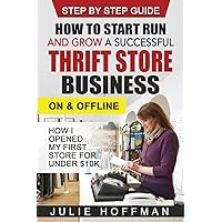 How to Start Run and Grow a Successful Thrift Store Business On and Offline: How I Opened My First Store For Under $10K How to Start Run and Grow a Successful Thrift Store Business On and Offline: How I Opened My First Store For Under $10K Paperback Audible Audiobook Kindle