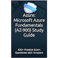 Azure: Microsoft Azure Fundamentals (AZ-900) Study Guide: 400+ Practice Exam Questions with Answers Azure: Microsoft Azure Fundamentals (AZ-900) Study Guide: 400+ Practice Exam Questions with Answers Kindle Paperback