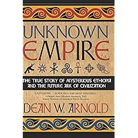 Unknown Empire: The True Story of Mysterious Ethiopia and the Future Ark of Civilization Unknown Empire: The True Story of Mysterious Ethiopia and the Future Ark of Civilization Paperback Audible Audiobook Kindle
