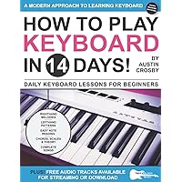 How to Play Keyboard in 14 Days: Daily Keyboard Lessons for Beginners (Play Music in 14 Days) How to Play Keyboard in 14 Days: Daily Keyboard Lessons for Beginners (Play Music in 14 Days) Paperback Kindle