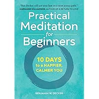 Practical Meditation for Beginners: 10 Days to a Happier, Calmer You Practical Meditation for Beginners: 10 Days to a Happier, Calmer You Paperback Audible Audiobook Kindle Spiral-bound MP3 CD