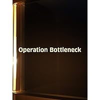 Operation Bottleneck