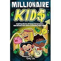 Millionaire Kids: Inspiring Stories of Young Entrepreneurs Who Became Rich Before Graduating High School Millionaire Kids: Inspiring Stories of Young Entrepreneurs Who Became Rich Before Graduating High School Paperback Kindle Audible Audiobook Hardcover