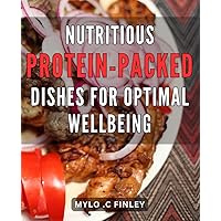Nutritious Protein-Packed Dishes for Optimal Wellbeing: Deliciously Healthy Recipes Filled with Protein to Boost Your Overall Wellness