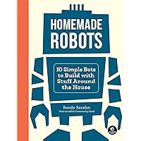 Homemade Robots: 10 Simple Bots to Build with Stuff Around the House Homemade Robots: 10 Simple Bots to Build with Stuff Around the House Paperback Kindle
