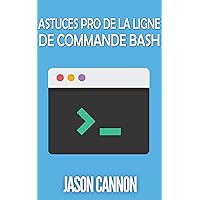 Astuces Pro de la Ligne de Commande Bash (French Edition)