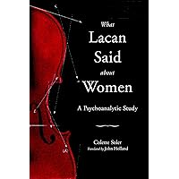 What Lacan Said About Women: A Psychoanalytic Study (Contemporary Theory Series) What Lacan Said About Women: A Psychoanalytic Study (Contemporary Theory Series) Paperback Kindle