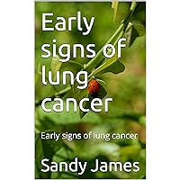 Early signs of lung cancer: Early signs of lung cancer