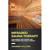 Infrared Therapy: Lose Weight, Live Longer, Look Younger, Boost Immunity, and Reduce Pain with Red Light Therapy Infrared Therapy: Lose Weight, Live Longer, Look Younger, Boost Immunity, and Reduce Pain with Red Light Therapy Paperback