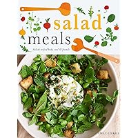 Salad Meals: Salads to Feed Body, Soul & Friends Salad Meals: Salads to Feed Body, Soul & Friends Hardcover Kindle