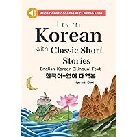 Learn Korean with Classic Short Stories Beginner (Downloadable Audio and English-Korean Bilingual Dual Text) (Beautiful Short Stories in English and Korean) Learn Korean with Classic Short Stories Beginner (Downloadable Audio and English-Korean Bilingual Dual Text) (Beautiful Short Stories in English and Korean) Paperback Kindle