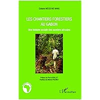 Les chantiers forestiers au Gabon: Une histoire sociale des ouvriers africains (French Edition) Les chantiers forestiers au Gabon: Une histoire sociale des ouvriers africains (French Edition) Paperback