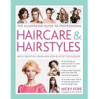 The Illustrated Guide to Professional Haircare & Hairstyles: With 280 Style Ideas And Step-By-Step Techniques The Illustrated Guide to Professional Haircare & Hairstyles: With 280 Style Ideas And Step-By-Step Techniques Hardcover Paperback