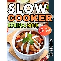 Slow Cooker Recipes Book for Two: 60 Easy Homemade Cooking Meals Cookbook for Beginners in UK
